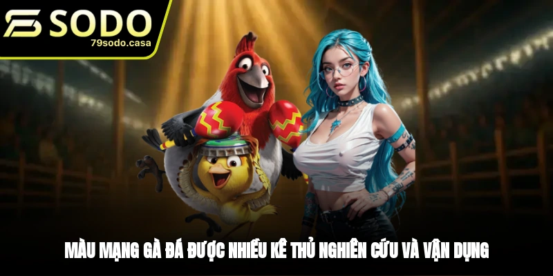 Hiểu đúng khái niệm màu mạng gà đá