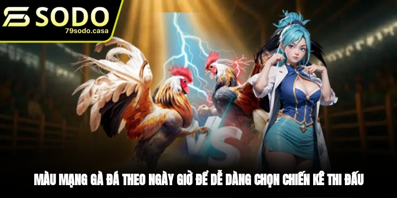 Cách chọn màu mạng gà đá theo ngày